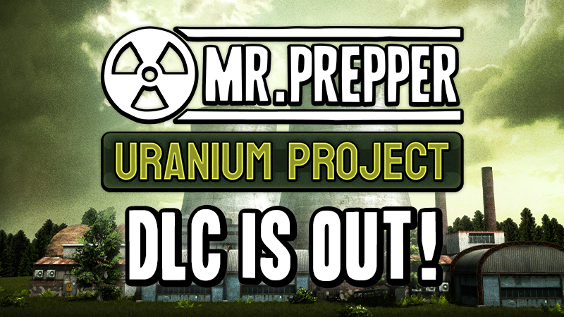 Mr. Prepper: New Release Announces Project Uranium DLC with Exclusive Content and Discounts